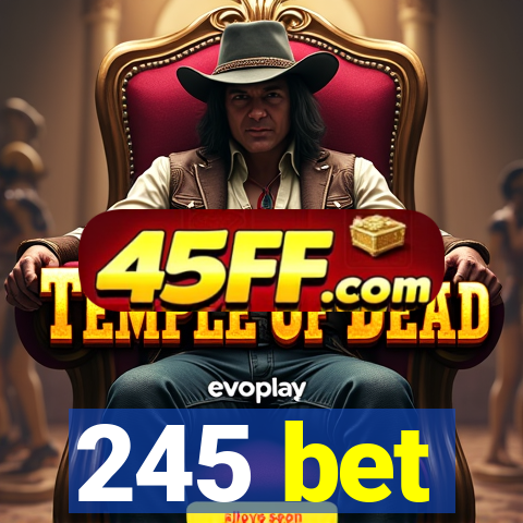 245 bet